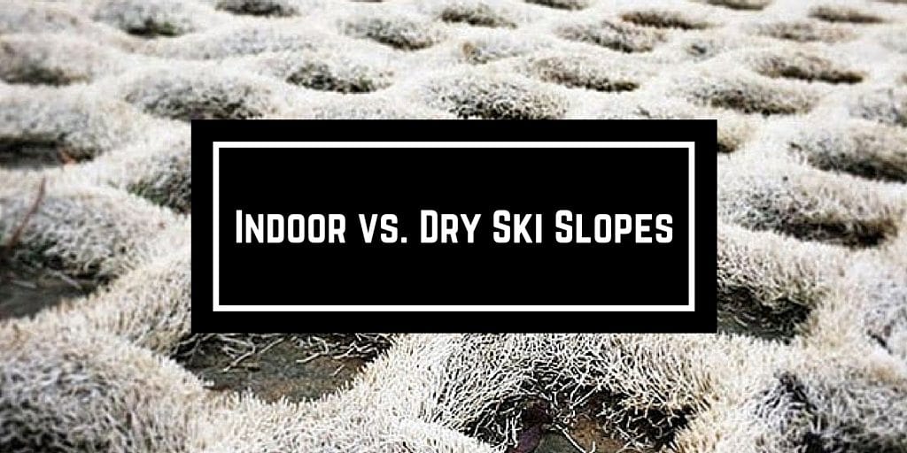 Indoor vs. Dry Ski Slopes